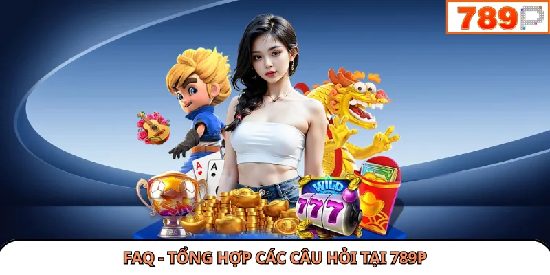 789P luôn sẵn sàng hỗ trợ người chơi khi có thắc mắc