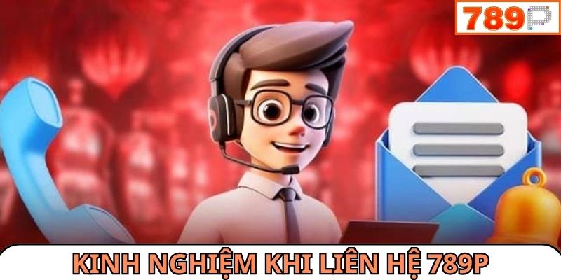 Kinh nghiệm liên hệ 789P giúp tân binh gửi phản hồi nhanh nhất