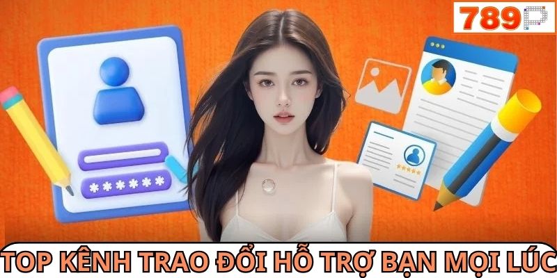 Top các kênh trao đổi hỗ trợ bạn mọi lúc